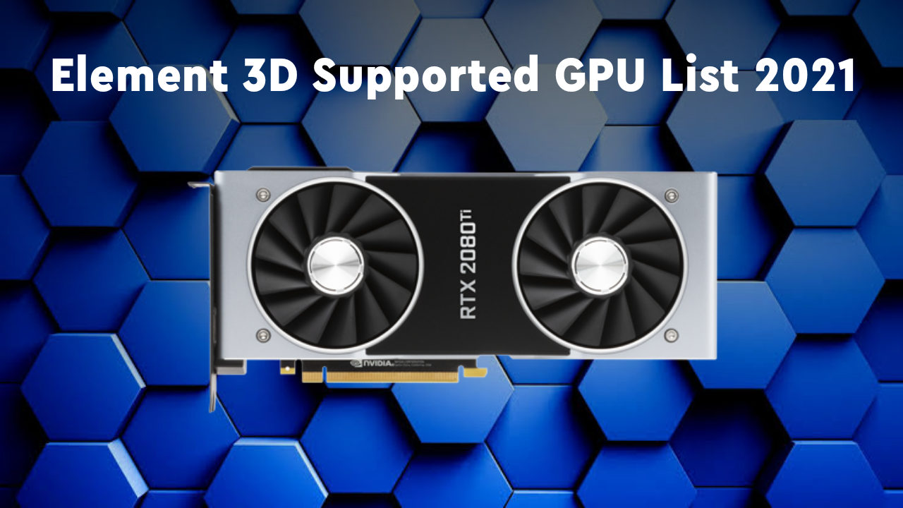 List of Element 3D supported graphics Cards 2021